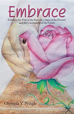 Embrace: Embrace The Pain Of The Past, The Chaos Of The Present, And The Uncertainty Of The Future-..