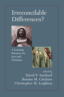 Irreconcilable Differences?: A Learning Resource For Jews And Christians-..