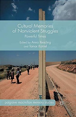 Cultural Memories Of Nonviolent Struggles: Powerful Times-..