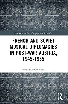 French And Soviet Musical Diplomacies In Post-War Austria, 1945-1955-..