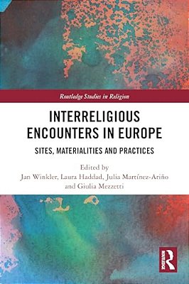 Interreligious Encounters In Europe: Sites, Materialities And Practices-..