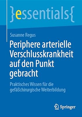 Periphere Arterielle Verschlusskrankheit Auf Den Punkt Gebracht: Praktisches Wissen Für Die Gefäßchirurgische Weiterbildung-..
