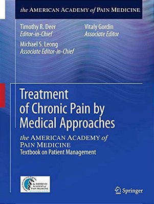 Treatment Of Chronic Pain By Medical Approaches: The American Academy Of Pain Medicine Textbook On Patient Management-..