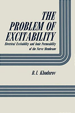 The Problem Of Excitability: Electrical Excitability And Ionic Permeability Of The Nerve Membrane-..