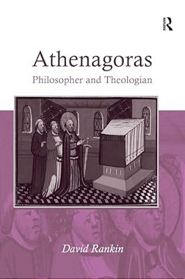 Athenagoras: Philosopher And Theologian-..