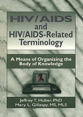Hiv/Aids And Hiv/Aids-Related Terminology: A Means Of Organizing The Body Of Knowledge-..