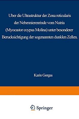Über Die Ultrastruktur Der Zona Reticularis Der Nebennierenrinde Vom Nutria (Myocastor Coypus Molina) Unter Besonderer Berücksichtigung Der Sog. Dunkl-..