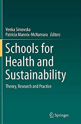 Schools For Health And Sustainability: Theory, Research And Practice-..