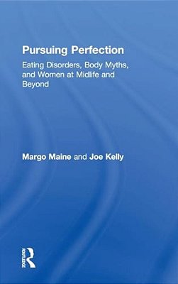 Pursuing Perfection: Eating Disorders, Body Myths, And Women At Midlife And Beyond-..