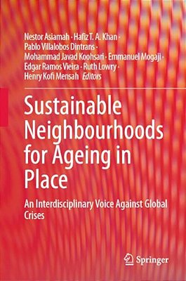 Sustainable Neighbourhoods For Ageing In Place: An Interdisciplinary Voice Against Global Crises-..
