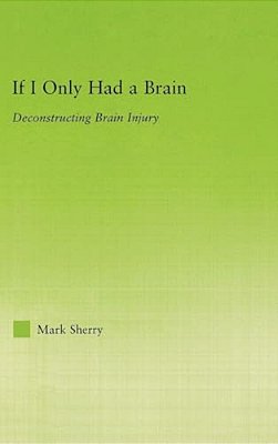 If I Only Had A Brain: Deconstructing Brain Injury-..