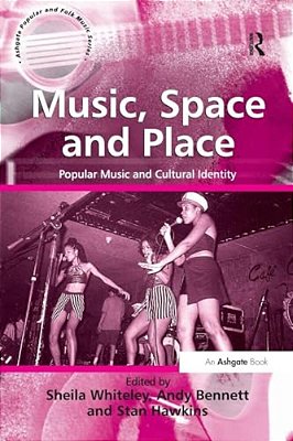 Music, Space And Place: Popular Music And Cultural Identity-..