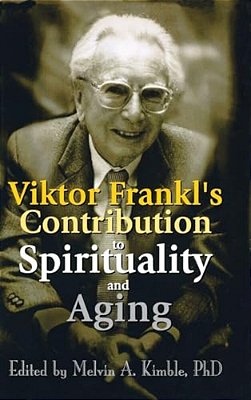 Viktor Frankl's Contribution To Spirituality And Aging-..
