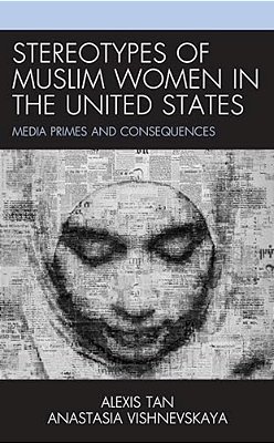Stereotypes Of Muslim Women In The United States: Media Primes And Consequences-..