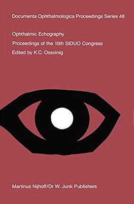 Ophthalmic Echography: Proceedings Of The 10Th Siduo Congress, St. Petersburg Beach, Florida, U. S. A., November 7-10, 1984-..