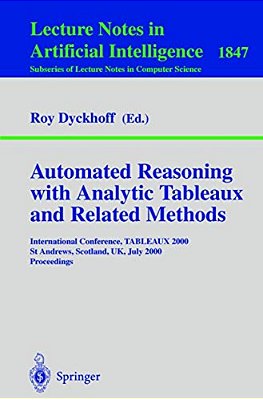 Automated Reasoning With Analytic Tableaux And Related Methods: International Conference, Tableaux 2000 St Andrews, Scotland, UK, July 3-7, 2000 Proce-..