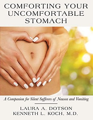 Comforting Your Uncomfortable Stomach: A Companion For Silent Sufferers Of Nausea And Vomiting-..