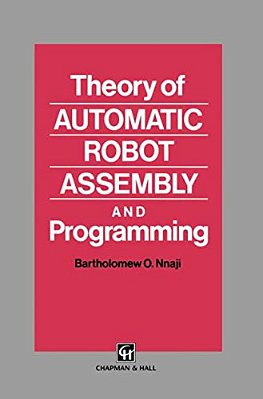 Theory Of Automatic Robot Assembly And Programming-..