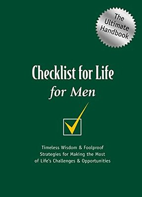 Checklist For Life For Men: Timeless Wisdom And Foolproof Strategies For Making The Most Of Life's Challenges And Opportunities-..
