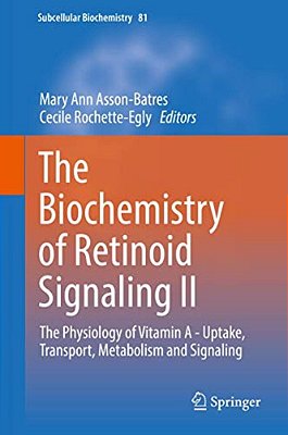 The Biochemistry Of Retinoid Signaling II: The Physiology Of Vitamin A - Uptake, Transport, Metabolism And Signaling-..