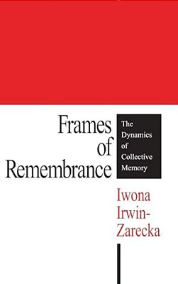 Frames Of Remembrance: The Dynamics Of Collective Memory-..