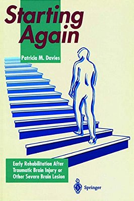 Starting Again: Early Rehabilitation After Traumatic Brain Injury Or Other Severe Brain Lesion-..