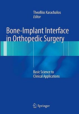 Bone-Implant Interface In Orthopedic Surgery: Basic Science To Clinical Applications-..
