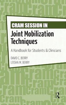 Cram Session In Joint Mobilization Techniques: A Handbook For Students & Clinicians-..