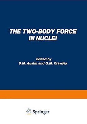 The Two-Body Force In Nuclei: Proceedings Of The Symposium On The Two-Body Force In Nuclei Held At Gull Lake, Michigan, September 7-10, 1971-..