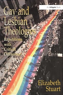 Gay And Lesbian Theologies: Repetitions With Critical Difference-..