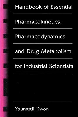 Handbook Of Essential Pharmacokinetics, Pharmacodynamics And Drug Metabolism For Industrial Scientists-..