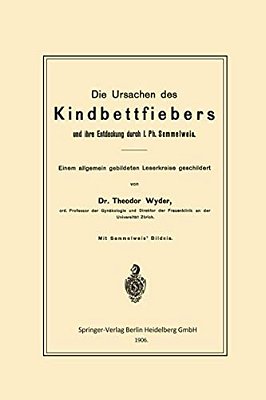 Die Ursachen Des Kindbettfiebers Und Ihre Entdeckung Durch I. Ph. Semmelweis: Einem Allgemein Gebildeten Leserkreise Geschildert-..