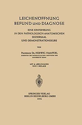 Leichenöffnung Befund Und Diagnose: Eine Einführung In Den Pathologisch-Anatomischen Seziersaal Und Demonstrationskurs-..
