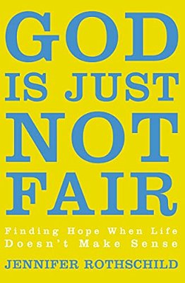 The God Is Just Not Fair: Finding Hope When Life Doesn't Make Sense-..