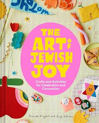 The Art Of Jewish Joy: Crafts And Activities For Celebration And Connection-..
