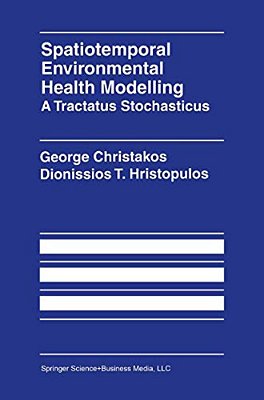 Spatiotemporal Environmental Health Modelling: A Tractatus Stochasticus-..