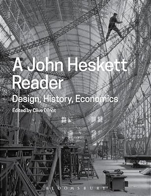 A John Heskett Reader: Design, History, Economics-..