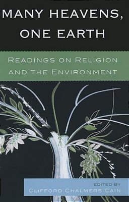 Many Heavens, One Earth: Readings On Religion And The Environment-..