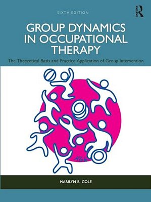 Group Dynamics In Occupational Therapy: The Theoretical Basis And Practice Application Of Group Intervention-..