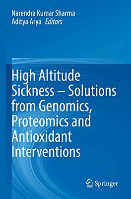 High Altitude Sickness - Solutions From Genomics, Proteomics And Antioxidant Interventions-..