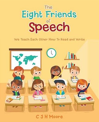 The Eight Friends Of Speech: We Teach Each Other How To Read And Write-..