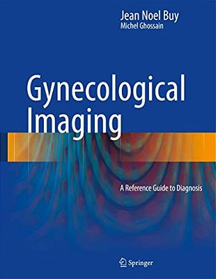 Gynecological Imaging: A Reference Guide To Diagnosis-..