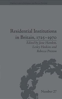 Residential Institutions In Britain, 1725-1970: Inmates And Environments-..