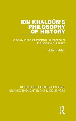 Ibn Khaldûn's Philosophy Of History: A Study In The Philosophic Foundation Of The Science Of Culture-..