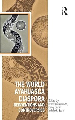 The World Ayahuasca Diaspora: Reinventions And Controversies-..