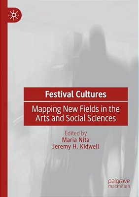 Festival Cultures: Mapping New Fields In The Arts And Social Sciences-..