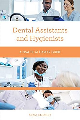 Dental Assistants And Hygienists: A Practical Career Guide-..