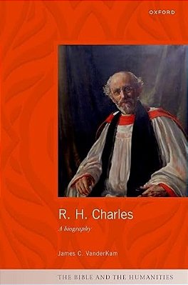 R. H. Charles: A Biography-..