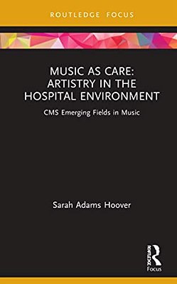 Music As Care: Artistry In The Hospital Environment: Cms Emerging Fields In Music-..