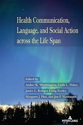 Health Communication, Language, And Social Action Across The Life Span-..